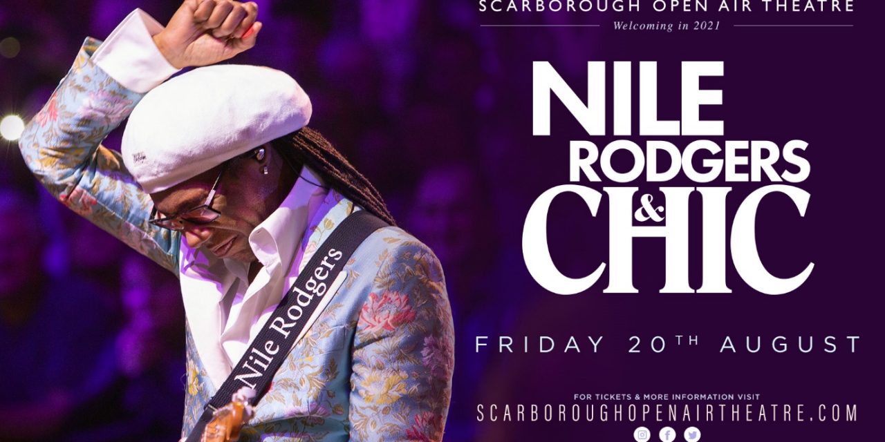 EVERYBODY DANCE… NILE RODGERS & CHIC ARE RETURNING TO SCARBOROUGH OPEN AIR THEATRE – SUMMER 2021