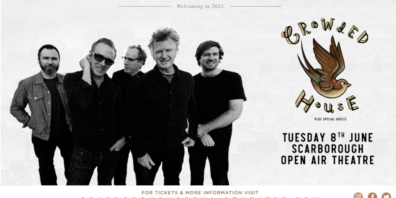 CROWDED HOUSE BRING EUROPEAN TOUR TO SCARBOROUGH OPEN AIR THEATRE – SUMMER 2021
