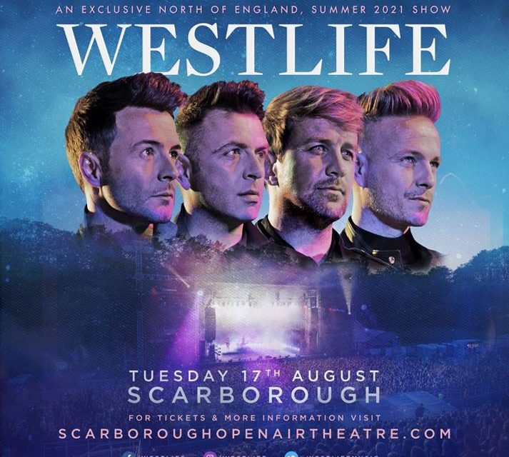 WESTLIFE ANNOUNCE EXCLUSIVE NORTH OF ENGLAND SHOW FOR SUMMER 2021 AT SCARBOROUGH OPEN AIR THEATRE