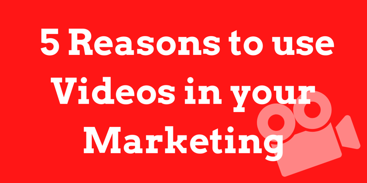 5 Reasons to use Videos in your Marketing