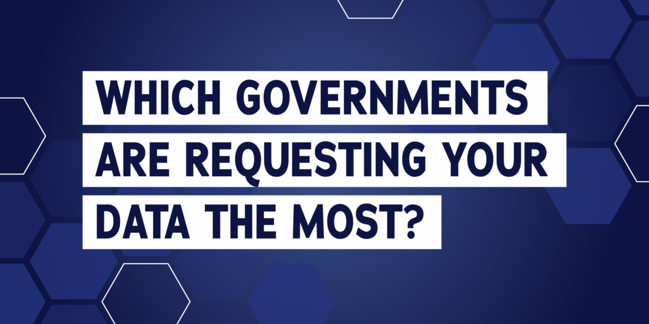 Which Governments Are Requesting Your Data The Most?