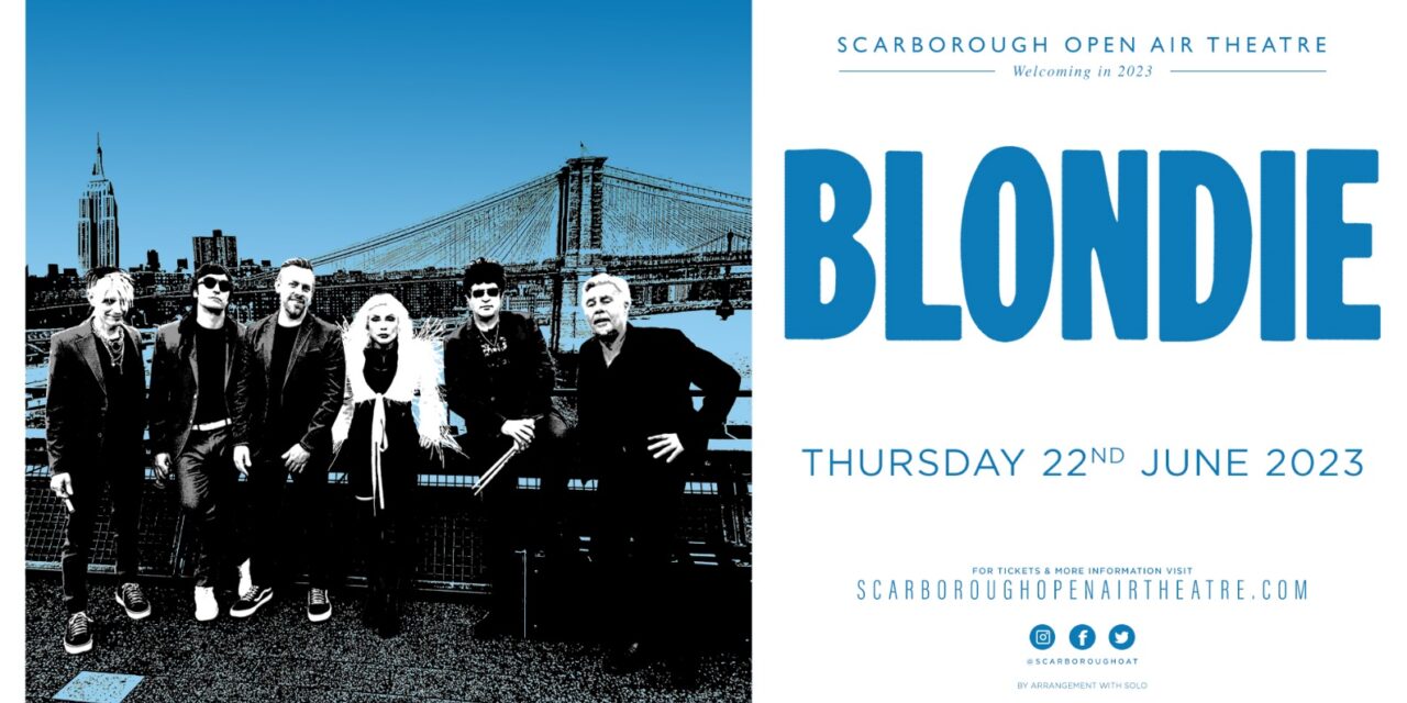 GLOBAL ICONS BLONDIE ANNOUNCE HEADLINE DATE AT SCARBOROUGH OAT