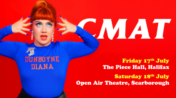 CMAT ANNOUNCES TWO HEADLINE SHOWS IN YORKSHIRE  The Piece Hall – Friday July 17 Scarborough Open Air Theatre – Saturday July 18